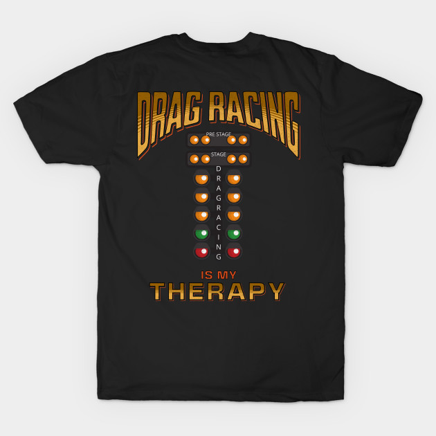 Drag Racing Is My Therapy Funny Racing Cars by Carantined Chao$